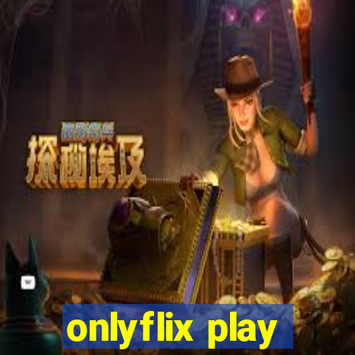 onlyflix play